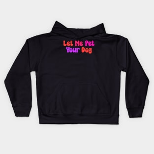 Let Me Pet Your Dog Colorful Kids Hoodie